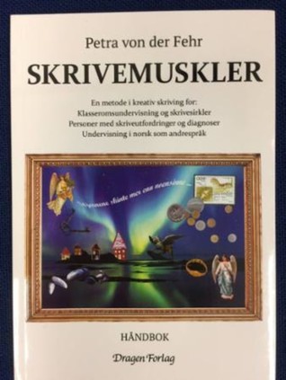 Skrivemuskler : en metode i kreativ skriving for: klasseromsundervisning og skrivesirkler, personer med skriveutfordringer og diagnoser, undervisning i norsk som andrespråk : håndbok