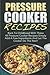 Pressure Cooker Recipes: Ba...