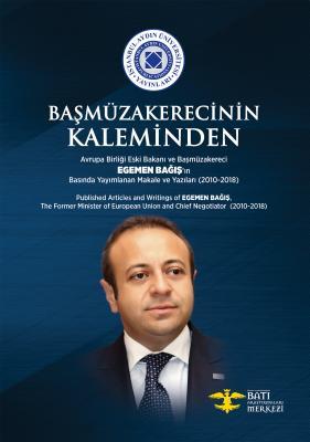 Başm�zakerecinin Kaleminden: Avrupa Birliği Eski Bakanı Ve Başm�zakereci Egemen Bağış'ın Basında Yayımlanan Makale Ve Yazıları (2010-2018)