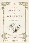The Man in the Willows: The Life of Kenneth Grahame