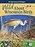 Wild About Wisconsin Birds:...