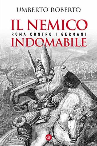 Il nemico indomabile: Roma contro i Germani (Kindle Edition)