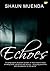 Echoes: A compilation of poems written in most recent times, showing both jubilation and misery - receiving punches, and throwbacks to the world