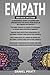 Empath: 5 Books in 1- Bible of 5 Manuscripts in 1- Beginner's Guide+ Tips and Tricks+ Effective Strategies+ Best Practices to Become a Good and Efficient Empath+ Advanced Strategies.