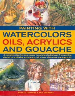 Painting with Watercolors Oils, Acryclics and Gouache