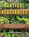 Vertical Vegetables: Simple Projects that Deliver More Yield in Less Space