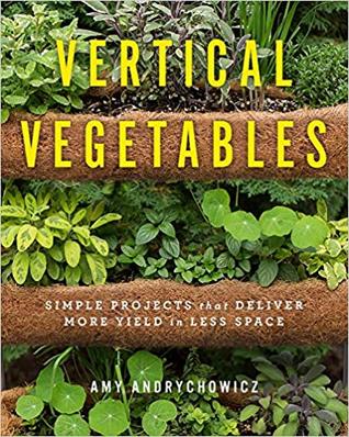 Vertical Vegetables: Simple Projects that Deliver More Yield in Less Space (Paperback)