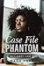 Case File Phantom