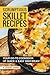 Scrumptious Skillet Recipes: Your Go-To Cookbook of Quick & Easy Dish Ideas!