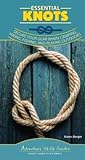 Essential Knots: Secure Your Gear When Camping, Hiking, Fishing, and Playing Outdoors (Adventure Skills Guides)