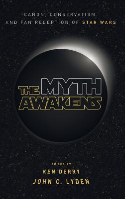 The Myth Awakens: Canon, Conservatism, and Fan Reception of Star Wars