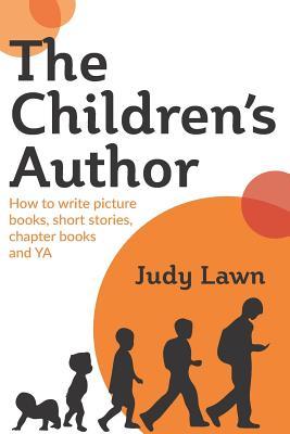 The Children's Author: How to write picture books, short stories, chapter books and YA