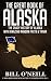 The Great Book of Alaska: The Crazy History of Alaska with Amazing Random Facts & Trivia (A Trivia Nerds Guide to the History of the United States)