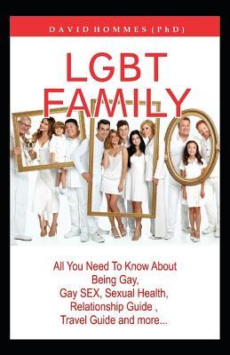 Lgbt Family: All You Need to Know about Being Gay, Gay Sex, Sexual Health, Relationship Guide, Travel Guide and More