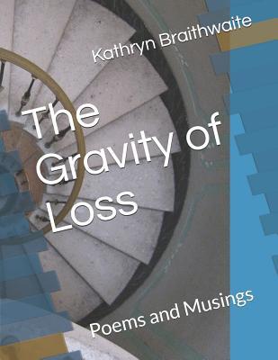The Gravity of Loss: Poems ,love and life