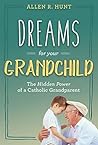 Dreams for Your Grandchild: The Hidden Power of a Catholic Grandparent