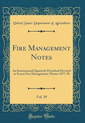 Fire Management Notes, Vol. 39: An International Quarterly Periodical Devoted to Forest Fire Management; Winter 1977-78 (Classic Reprint)