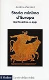 Storia minima d'Europa. Dal neolitico a oggi Storia minima d'Europa. Dal neolitico a oggi