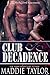 Club Decadence by Maddie Taylor Club Decadence by Maddie Taylor