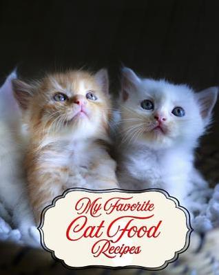 My Favorite Cat Food Recipes: Best Recipes for My Kitten and Cat Furkids