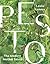 Pesto: The Modern Mother Sauce: More Than 90 Inventive Recipes That Start with Homemade Pestos