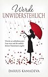 Werde Unwiderstehlich: Wie du zur selbstbewussten Frau wirst und dir endlich deinen Traummann angelst (German Edition)