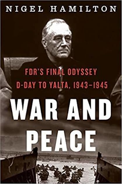 War and Peace: FDR's Final Odyssey: D-Day to Yalta, 1943–1945 (FDR at War, #3)