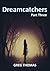 Dreamcatchers: Part Three (...
