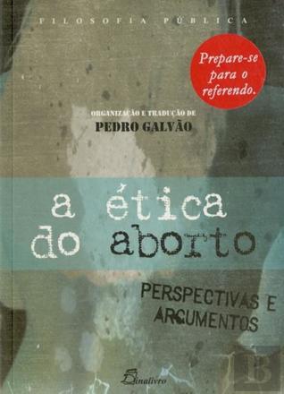 A Ética do Aborto - Perspectivas e Argumentos (Paperback)