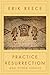 Practice Resurrection: And Other Essays
