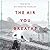 The Air You Breathe by Frances de Pontes Peebles
