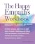 The Happy Empath's Workbook: Hands-On Activities, Worksheets, and Strategies for Creating a Joyous and Full Life