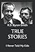 TRUE STORIES: I Never Told ...