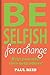 Be Selfish: For A Change