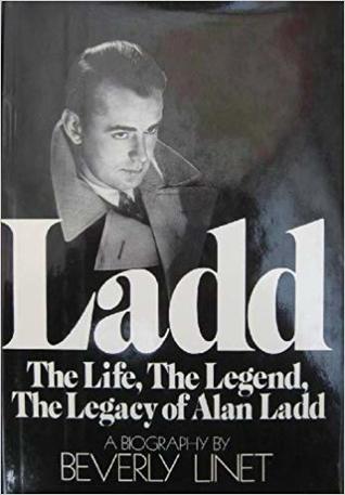 Ladd: The Life, the Legend, the Legacy of Alan Ladd: A Biography (Hardcover)