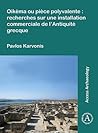 Oikèma ou pièce polyvalente: recherches sur une installation commerciale de l’Antiquité grecque (Access Archaeology)