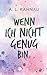 Wenn ich nicht genug bin by A.L. Kahnau