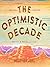 The Optimistic Decade