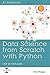 Data Science from Scratch with Python: Step-By-Step Guide