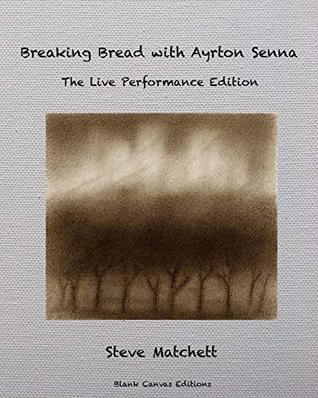 Breaking Bread with Ayrton Senna: The Live Performance Edition (Kindle Edition)