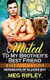 Mated To My Brother's Best Friend (Shifter Nation: Werebears Of Glacier Bay, #2)