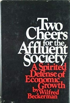Two Cheers for the Affluent Society: A Spirited Defense of Economic Growth