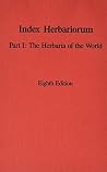 Index Herbariorum: Part 1 : The Herbaria of the World (Regnum Vegetabile, Vol. 120) Index Herbariorum: Part 1 : The Herbaria of the World (Regnum Vegetabile, Vol. 120)