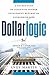 Dollarlogic: A Six-Day Plan to Achieving Higher Investment Returns by Conquering Risk