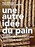 Une autre idée du pain: Des...