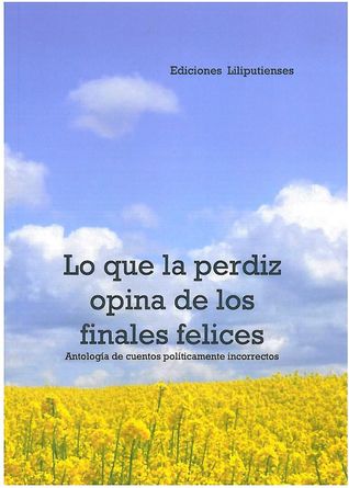 Lo que la perdiz opina de los finales felices: una antología de cuentos políticamente incorrectos