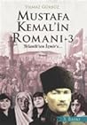 Mustafa Kemal'in Romanı #3 : Selanik'ten İzmir'e Mustafa Kemal'in Romanı #3 : Selanik'ten İzmir'e