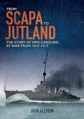 From Scapa to Jutland: The story of HMS Caroline at war from 1914-1917 (Paperback)