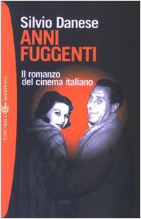 Anni fuggenti: Il romanzo del cinema italiano (Paperback)