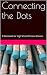 Connecting the Dots: A Work...